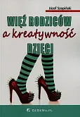 Więź rodziców a kreatywność dzieci Więź rodziców a kreatywność dzieci