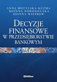 Decyzje finansowe w przedsiębiorstwie bankowym Decyzje finansowe w przedsiębiorstwie bankowym