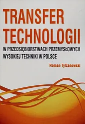 Transfer technologii w przedsiębiorstwach przemysłowych wysokiej,Roman Tylżanowski Transfer technologii w przedsiębiorstwach przemysłowych wysokiej,Roman Tylżanowski