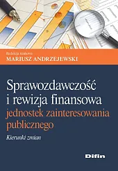 Sprawozdawczość i rewizja finansowa jednostek zainteresowania,naukowa Andrzejewski Mariusz redakcja Sprawozdawczość i rewizja finansowa jednostek zainteresowania,naukowa Andrzejewski Mariusz redakcja