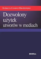 Dozwolony użytek utworów w mediachElżbieta Czarny-Drożdżejko Dozwolony użytek utworów w mediachElżbieta Czarny-Drożdżejko