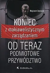 Koniec z makiawelistycznym zarządzaniemWojciech Daniecki
