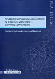 Społeczna odpowiedzialność banków w kontekście walutowych kredytów hipotecznych Społeczna odpowiedzialność banków w kontekście walutowych kredytów hipotecznych