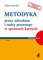 Metodyka pracy adwokata i radcy prawnego w sprawach karnych Metodyka pracy adwokata i radcy prawnego w sprawach karnych