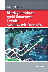 Międzynarodowe rynki finansowe i centra światowych,Adam Oleksiuk Międzynarodowe rynki finansowe i centra światowych,Adam Oleksiuk