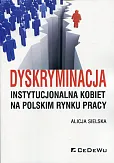 Dyskryminacja instytucjonalna kobiet na polskim rynku pracy  Dyskryminacja instytucjonalna kobiet na polskim rynku pracy