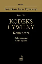 Tom III A. Kodeks cywilny. Komentarz. Zobowiązania. Część ogólna
