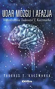 Udar mózgu i afazja wspomnienia Tadeusza T. Kaczmarka Udar mózgu i afazja wspomnienia Tadeusza T. Kaczmarka