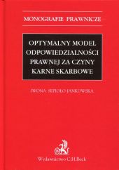 Optymalny model odpowiedzialności prawnej za czyny karne skarbowe Optymalny model odpowiedzialności prawnej za czyny karne skarbowe