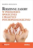 Rodzinne zasoby w pedagogice społecznej i praktyce psychopedagogicznej Rodzinne zasoby w pedagogice społecznej i praktyce psychopedagogicznej