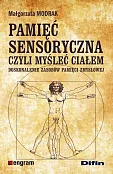 Pamięć sensoryczna czyli myśleć ciałem Pamięć sensoryczna czyli myśleć ciałem