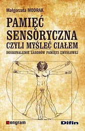 Pamięć sensoryczna czyli myśleć ciałemMałgorzata Modrak Pamięć sensoryczna czyli myśleć ciałemMałgorzata Modrak