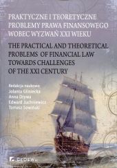 Praktyczne i teoretyczne problemy prawa finansowego wobec wyzwań XXI wieku Praktyczne i teoretyczne problemy prawa finansowego wobec wyzwań XXI wieku