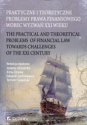 Praktyczne i teoretyczne problemy prawa finansowego wobec wyzwań XXI wieku  Praktyczne i teoretyczne problemy prawa finansowego wobec wyzwań XXI wieku