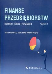 Finanse przedsiębiorstw przykłady zadania i rozwiązania Finanse przedsiębiorstw przykłady zadania i rozwiązania