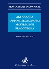 Aksjologia odpowiedzialności materialnej pracownika Aksjologia odpowiedzialności materialnej pracownika