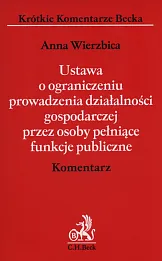 Ustawa o ograniczeniu prowadzenia działalności gospodarczej przez osoby pełniące funkcje publiczne Komentarz