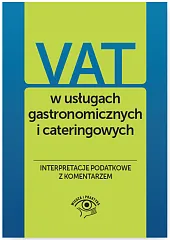 VAT w usługach gastronomicznych i cateringowych. Interpretacje podatkowe z komentarzem