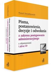 Pisma, postanowienia, decyzje i odwołania z zakresu postępowania administracyjnego z objaśnieniami i płytą CD Pisma, postanowienia, decyzje i odwołania z zakresu postępowania administracyjnego z objaśnieniami i płytą CD