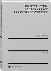 Konstytucyjna ochrona pracy i praw pracowniczychAdam Krzywoń