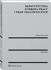 Konstytucyjna ochrona pracy i praw pracowniczych Konstytucyjna ochrona pracy i praw pracowniczych