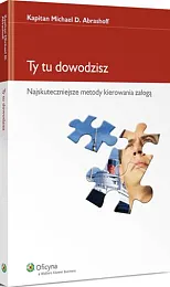 Ty tu dowodzisz. Najskuteczniejsze metody kierowania,D.Michael Abrashoff