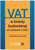 VAT w branży budowlanej po zmianach w 2017 VAT w branży budowlanej po zmianach w 2017