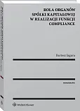 Rola organów spółki kapitałowej w realizacji funkcji compliance Rola organów spółki kapitałowej w realizacji funkcji compliance