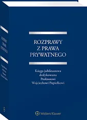 Rozprawy z prawa prywatnego. Księga jubileuszowa dedykowana Profesorowi Wojciechowi Popiołkowi