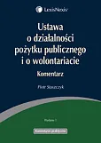 Ustawa o działalności pożytku publicznego i o wolontariacie. Komentarz Ustawa o działalności pożytku publicznego i o wolontariacie. Komentarz