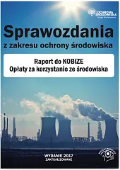 Sprawozdania z zakresu ochrony środowiska Raport do KOBiZE Opłaty za korzystanie ze środowiska 