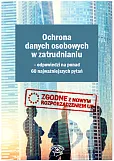 Ochrona danych osobowych w zatrudnianiu Odpowiedzi na ponad 60 najważniejszych pytań Ochrona danych osobowych w zatrudnianiu Odpowiedzi na ponad 60 najważniejszych pytań