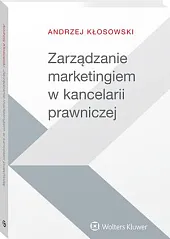 Zarządzanie marketingiem w kancelarii prawniczejAndrzej Kłosowski Zarządzanie marketingiem w kancelarii prawniczejAndrzej Kłosowski