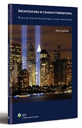 Architektura w czasach terroryzmu. Miasto - przestrzeń publiczna - budynek