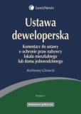 Ustawa deweloperska. Komentarz do ustawy o ochronie praw nabywcy lokalu mieszkalnego lub domu jednorodzinnego