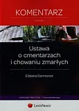 Ustawa o cmentarzach i chowaniu zmarłych. Komentarz Ustawa o cmentarzach i chowaniu zmarłych. Komentarz