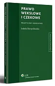 Prawo wekslowe i czekowe. Komentarz Prawo wekslowe i czekowe. Komentarz