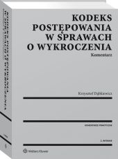 Kodeks postępowania w sprawach o wykroczenia. Komentarz Kodeks postępowania w sprawach o wykroczenia. Komentarz