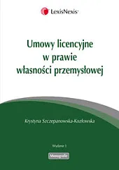 Umowy licencyjne w prawie własności przemysłowej Umowy licencyjne w prawie własności przemysłowej