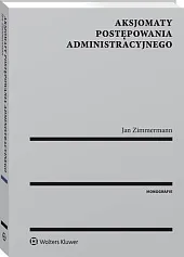 Aksjomaty postępowania administracyjnegoJan Zimmermann Aksjomaty postępowania administracyjnegoJan Zimmermann