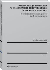Partycypacja społeczna w samorządzie terytorialnym w Polsce i we Francji. Studium administracyjnoprawne na tle porównawczym Partycypacja społeczna w samorządzie terytorialnym w Polsce i we Francji. Studium administracyjnoprawne na tle porównawczym