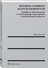 Reforma ochrony danych osobowych. Współpraca administracyjna w świetle ogólnego rozporządzenia o ochronie danych osobowych