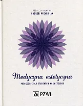 Medycyna estetyczna Podręcznik dla studentów kosmetologiiAndrzej Przylipiak Medycyna estetyczna Podręcznik dla studentów kosmetologiiAndrzej Przylipiak