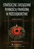 Strategiczne zarządzanie płynnością finansową w przedsiębiorstwie Strategiczne zarządzanie płynnością finansową w przedsiębiorstwie