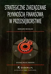 Strategiczne zarządzanie płynnością finansową w przedsiębiorstwie Strategiczne zarządzanie płynnością finansową w przedsiębiorstwie