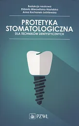 Protetyka stomatologiczna dla techników dentystycznychElżbieta Mierzwińska-Nastalska