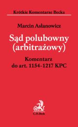 Sąd polubowny (arbitrażowy). Komentarz do art. 1154-1217 KPC Sąd polubowny (arbitrażowy). Komentarz do art. 1154-1217 KPC