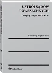 Ustrój sądów powszechnych. Przepisy z wprowadzeniemBartłomiej Przymusiński