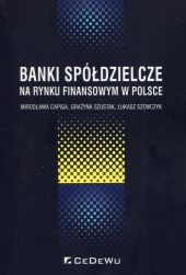 Banki spółdzielcze na rynku finansowym w Polsce Banki spółdzielcze na rynku finansowym w Polsce