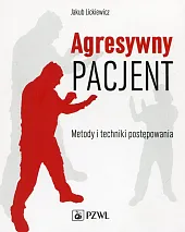Agresywny pacjent Metody i techniki postępowaniaJakub Lickiewicz